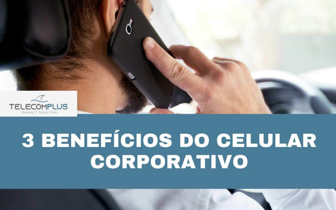 3 benefícios do celular corporativo
